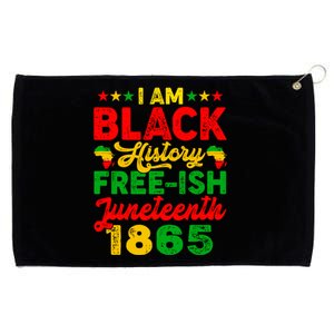 I Am Black History Freeish Juneteenth 1865 Black Gift Grommeted Golf Towel