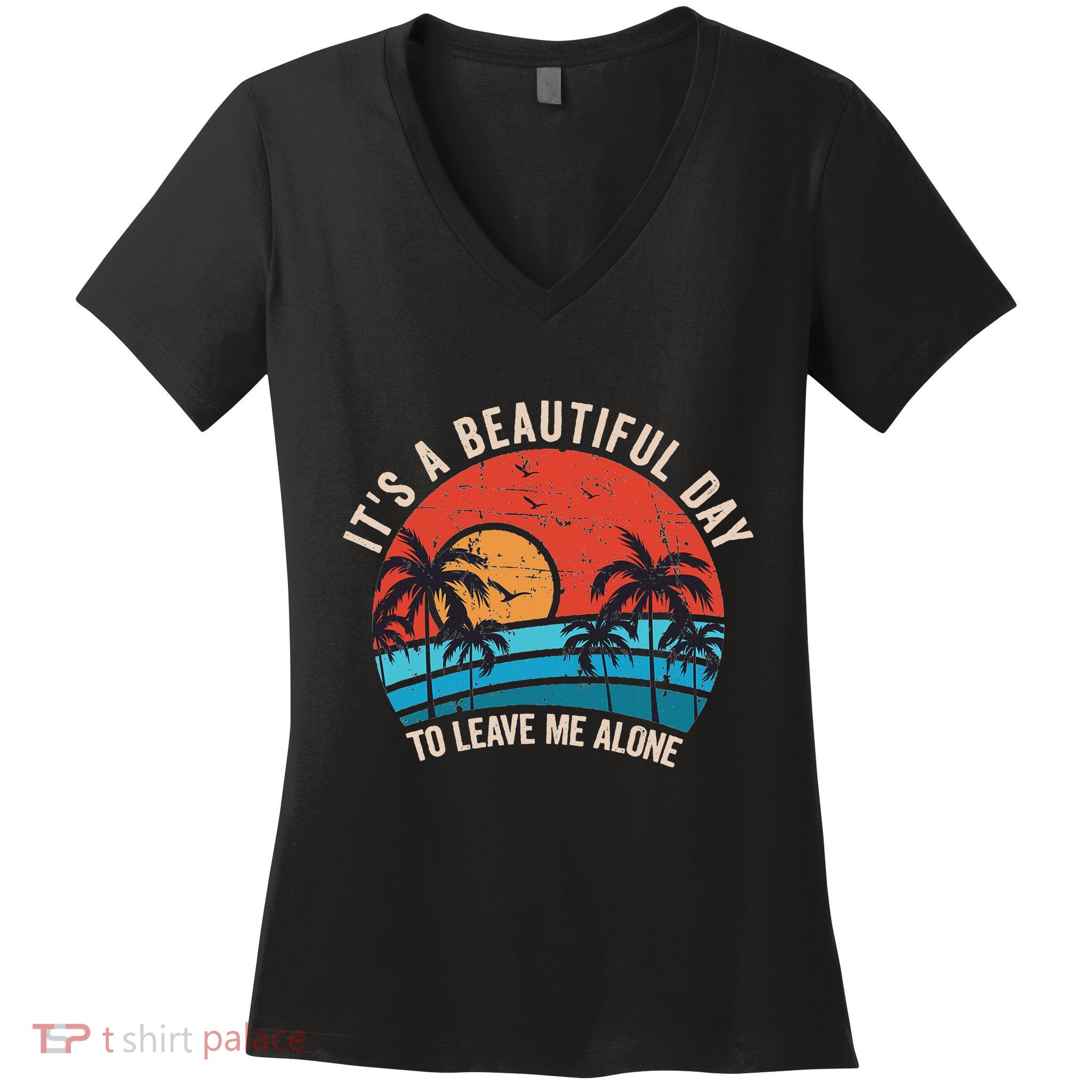 ItS A Beautiful Day To Leave Me Alone Funny Anti Social Women's V-Neck T-Shirt