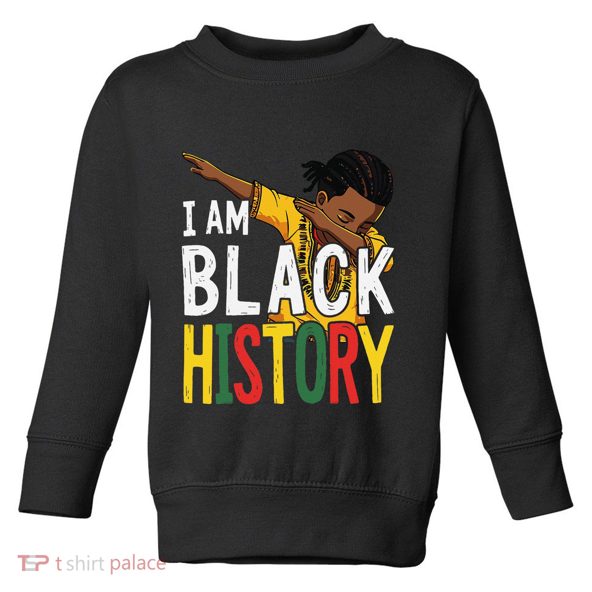 I Am Black History Black History Month Gift Toddler Sweatshirt