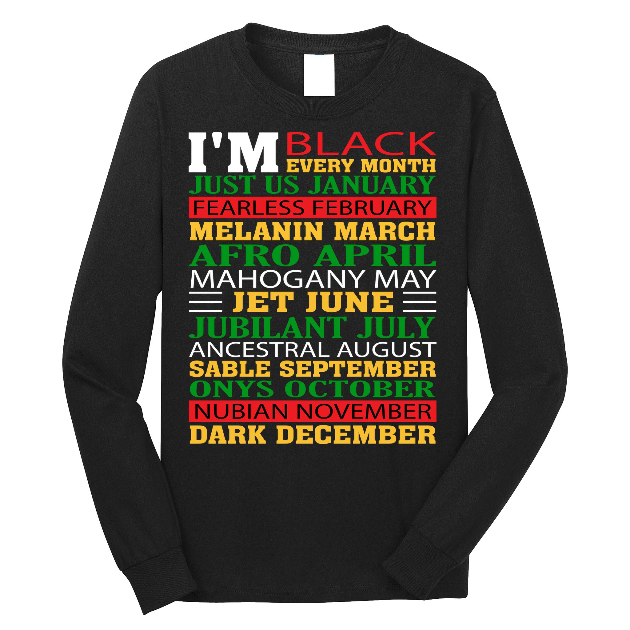 I Am Black Every Month Shirt Black History Month Long Sleeve Shirt