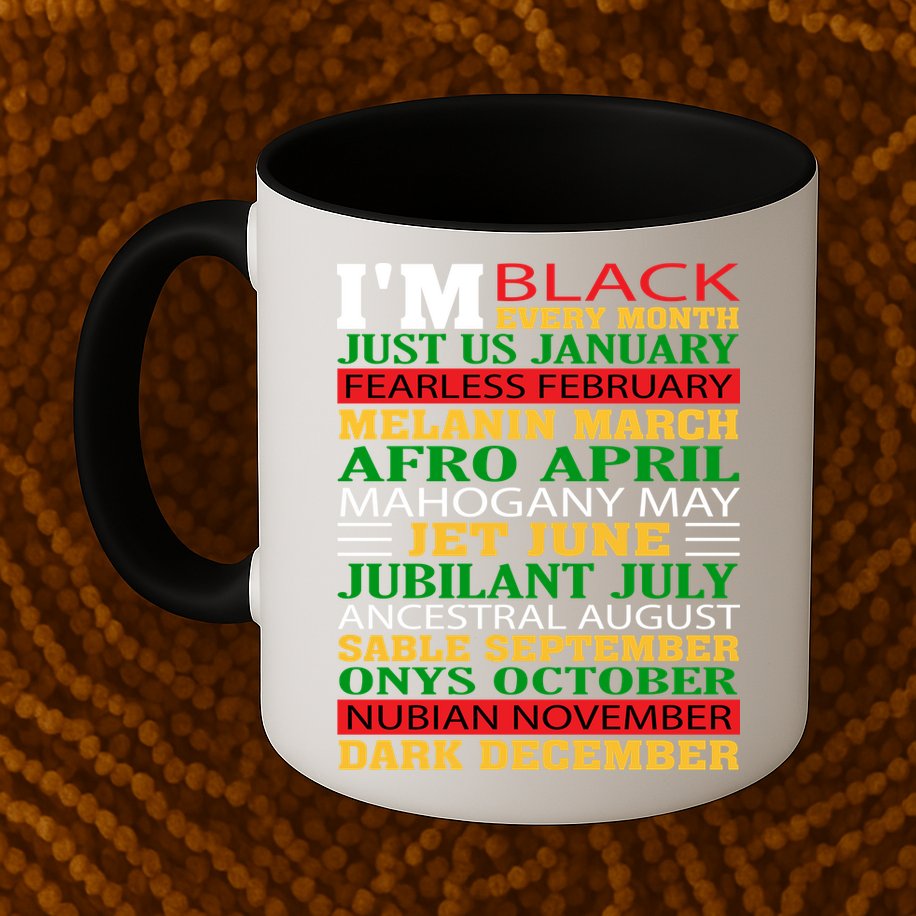I Am Black Every Month Shirt Black History Month Mug
