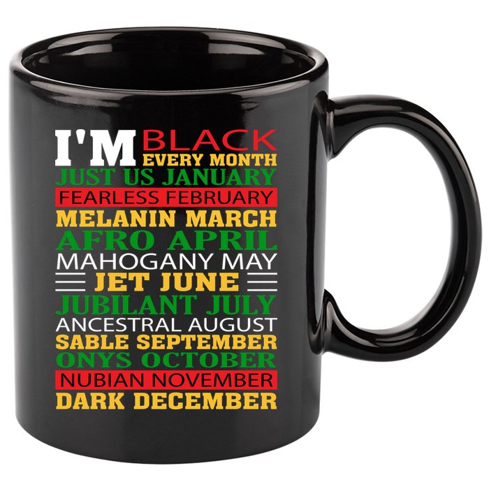 I Am Black Every Month Shirt Black History Month 11oz C Handle Ceramic Mug