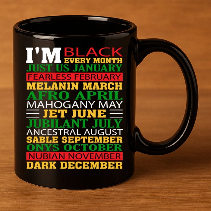 I Am Black Every Month Shirt Black History Month 11oz C Handle Ceramic Mug