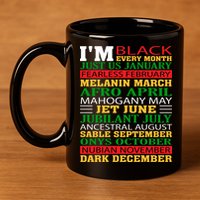 I Am Black Every Month Shirt Black History Month 11oz C Handle Ceramic Mug