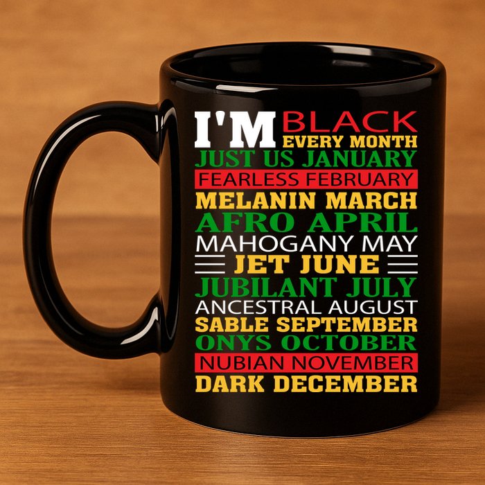 I Am Black Every Month Shirt Black History Month 11oz C Handle Ceramic Mug