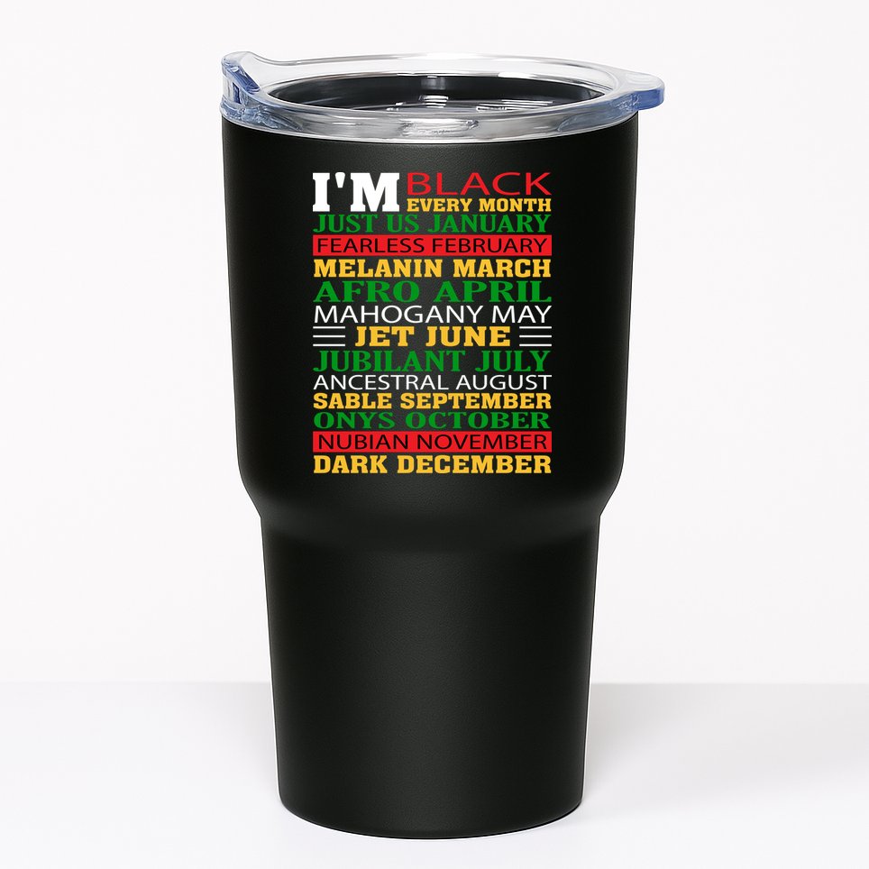 I Am Black Every Month Shirt Black History Month Tumbler