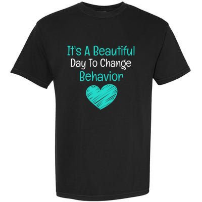 It's A Beautiful Day To Change Behavior Gift Behavior Analyst Gift Garment-Dyed Heavyweight T-Shirt