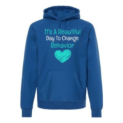 It's A Beautiful Day To Change Behavior Gift Behavior Analyst Gift Premium Hoodie