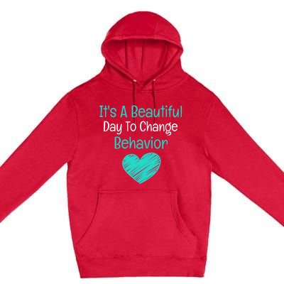 It's A Beautiful Day To Change Behavior Gift Behavior Analyst Gift Premium Pullover Hoodie