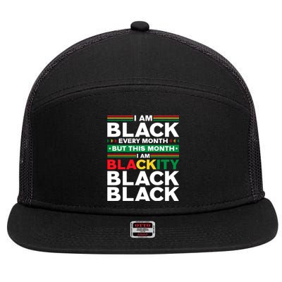 I Am Black Every Month But This Month I'm Blackity Black Meaningful Gift 7 Panel Mesh Trucker Snapback Hat