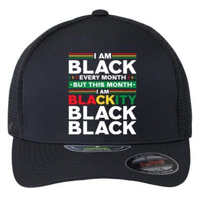 I Am Black Every Month But This Month I'm Blackity Black Meaningful Gift Flexfit Unipanel Trucker Cap