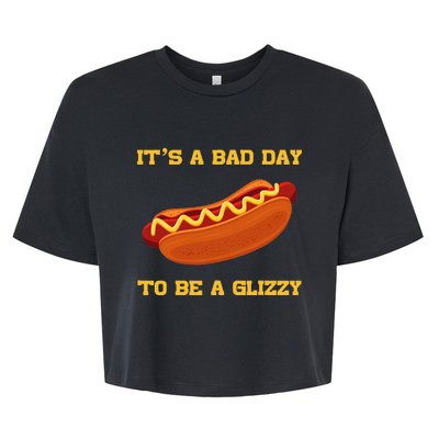 Its A Bad Day To Be A Glizzy Bella+Canvas Jersey Crop Tee