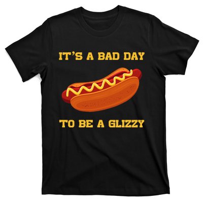 Its A Bad Day To Be A Glizzy T-Shirt