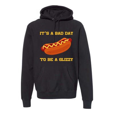 Its A Bad Day To Be A Glizzy Premium Hoodie