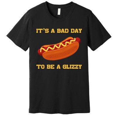 Its A Bad Day To Be A Glizzy Premium T-Shirt