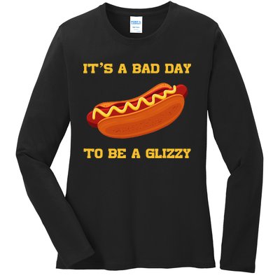 Its A Bad Day To Be A Glizzy Ladies Long Sleeve Shirt