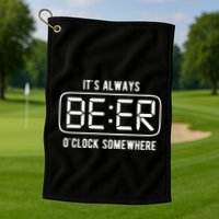 ItS Always Beer OClock Somewhere Summer Golf Towel