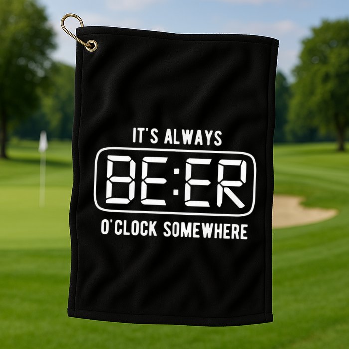 ItS Always Beer OClock Somewhere Summer Golf Towel