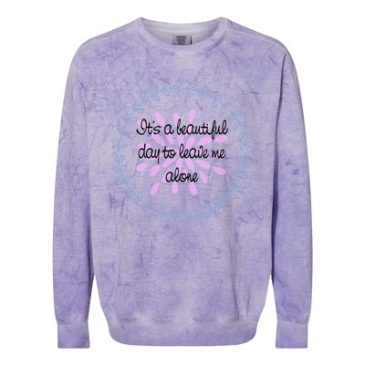 Its A Beautiful Day To Leave Me Alone Gift Colorblast Crewneck Sweatshirt