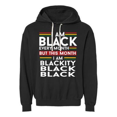 I Am Black Every Month But This Month I'm Blackity Black Garment-Dyed Fleece Hoodie