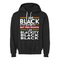 I Am Black Every Month But This Month I'm Blackity Black Garment-Dyed Fleece Hoodie