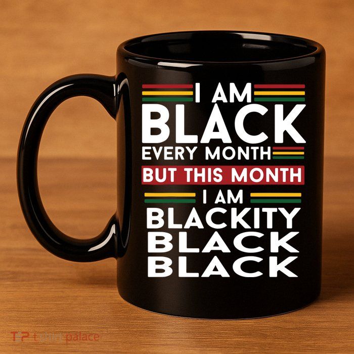 I Am Black Every Month But This Month I'm Blackity Black 11oz C Handle Ceramic Mug