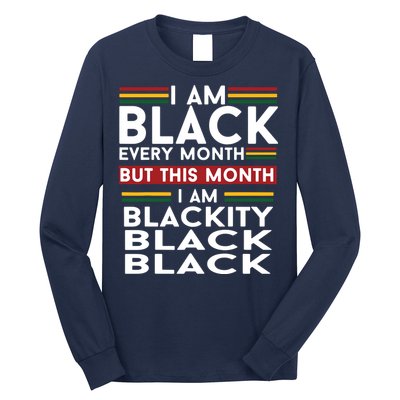 I Am Black Every Month But This Month I'm Blackity Black Long Sleeve Shirt