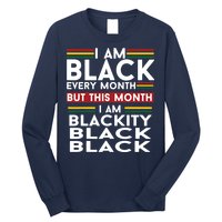 I Am Black Every Month But This Month I'm Blackity Black Long Sleeve Shirt