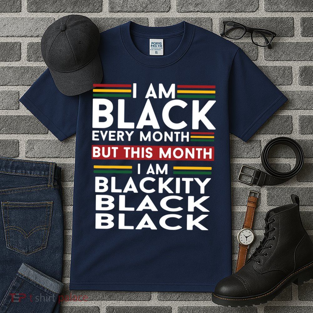 I Am Black Every Month But This Month I'm Blackity Black Tall T-Shirt