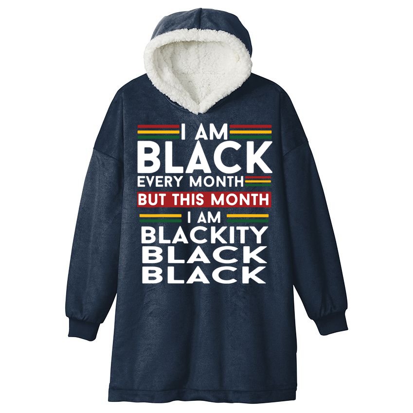 I Am Black Every Month But This Month I'm Blackity Black Hooded Wearable Blanket