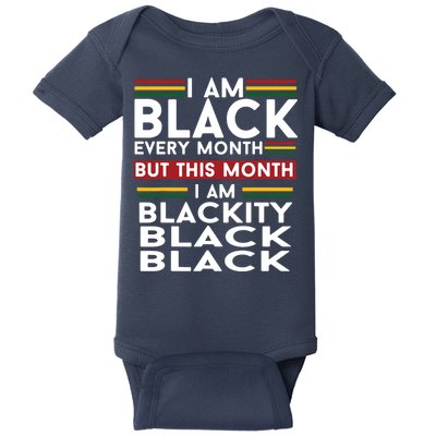 I Am Black Every Month But This Month I'm Blackity Black Baby Bodysuit