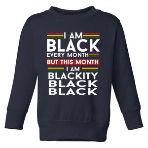 I Am Black Every Month But This Month I'm Blackity Black Toddler Sweatshirt