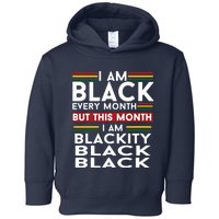 I Am Black Every Month But This Month I'm Blackity Black Toddler Hoodie