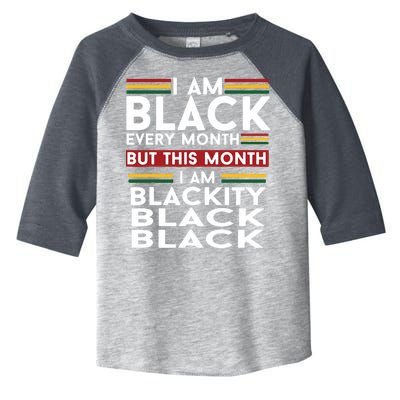 I Am Black Every Month But This Month I'm Blackity Black Toddler Fine Jersey T-Shirt