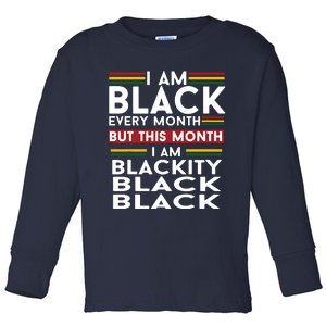 I Am Black Every Month But This Month I'm Blackity Black Toddler Long Sleeve Shirt