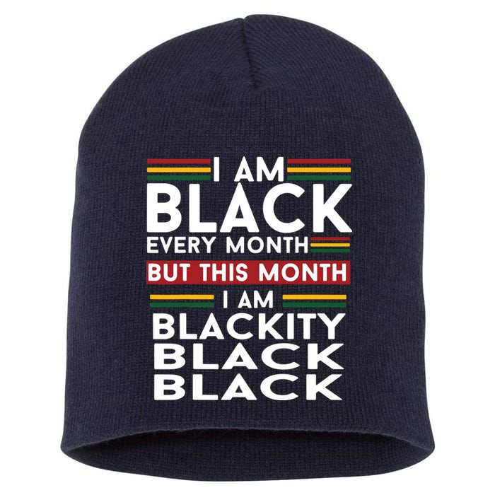 I Am Black Every Month But This Month I'm Blackity Black Short Acrylic Beanie