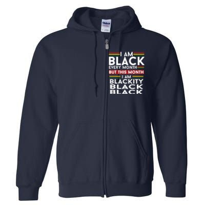 I Am Black Every Month But This Month I'm Blackity Black Full Zip Hoodie