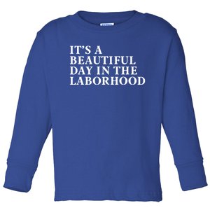 ItS A Beautiful Day In The Laborhood Labor Delivery Retro Gift Toddler Long Sleeve Shirt