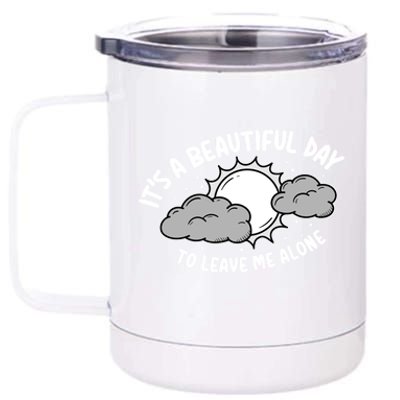 Its A Beautiful Day To Leave Me Alone Antisocial Introvert Gift 12 oz Stainless Steel Tumbler Cup