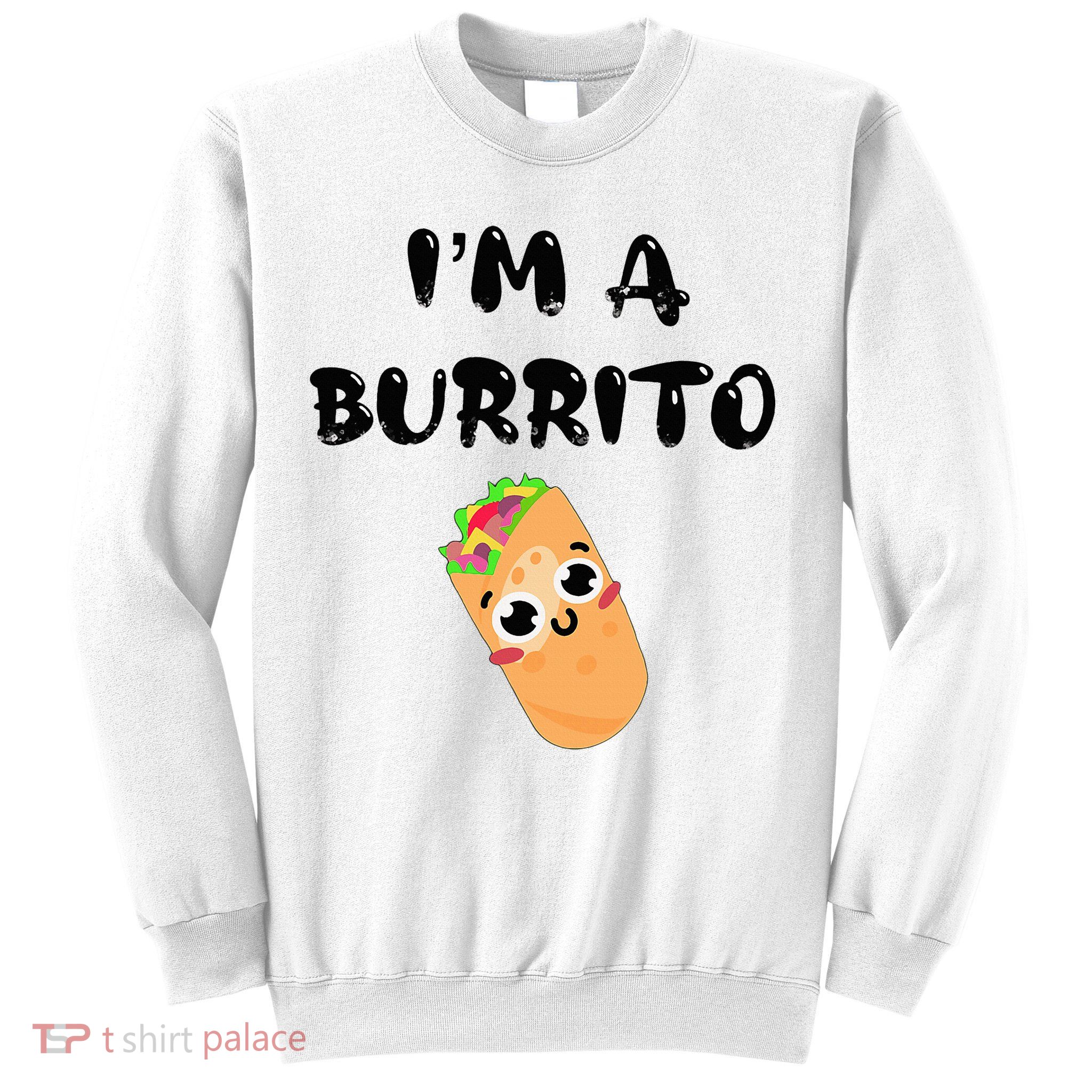 I’M A Burrito Sweatshirt