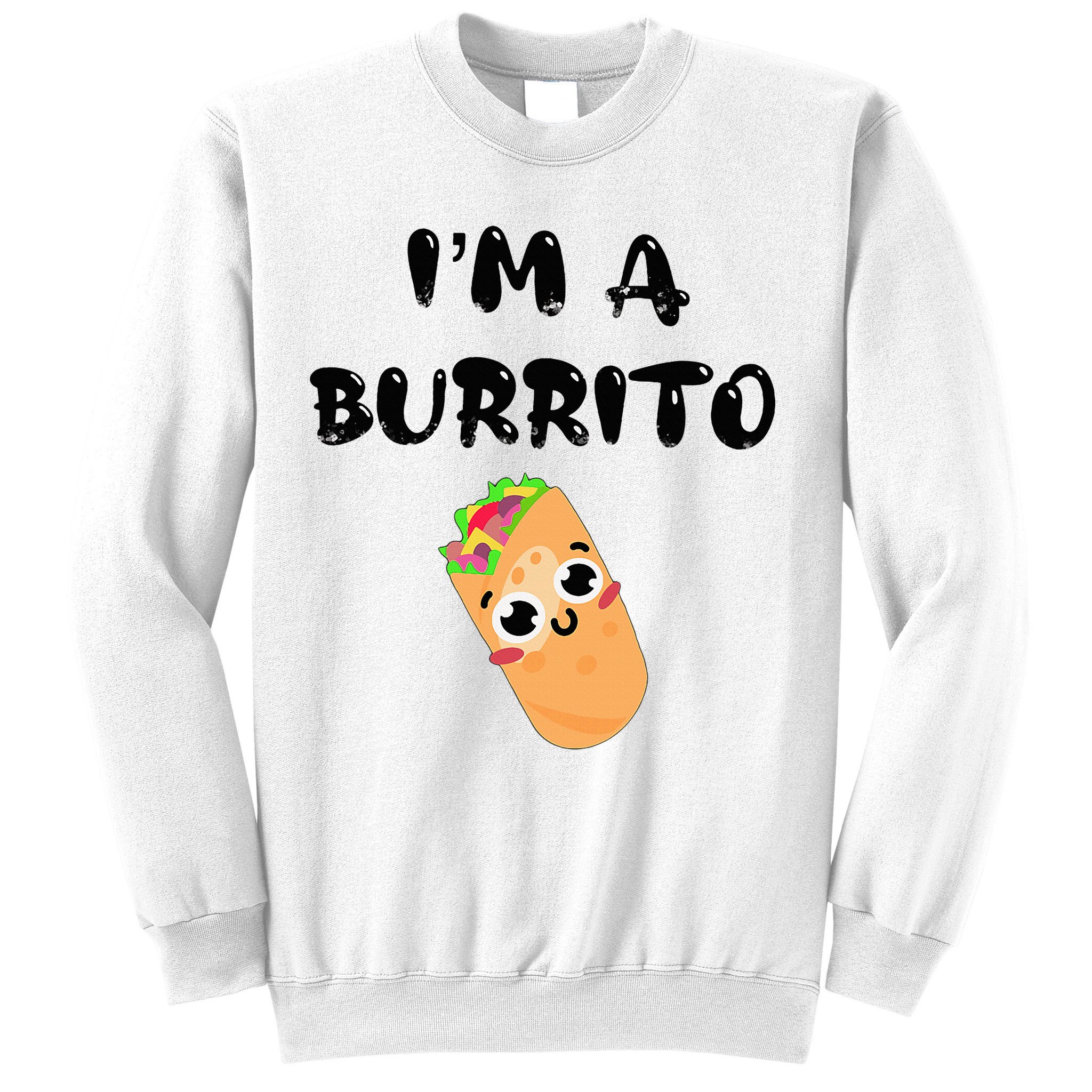 I’M A Burrito Sweatshirt