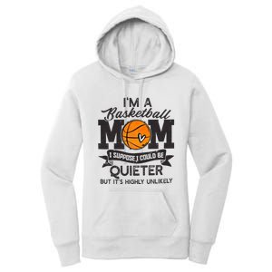 I'm A Basketball Mom I Suppose Could Be Quieter Funny Gift Women's Pullover Hoodie