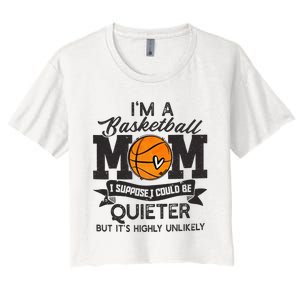 I'm A Basketball Mom I Suppose Could Be Quieter Funny Gift Women's Crop Top Tee