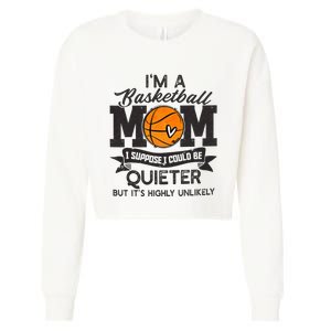 I'm A Basketball Mom I Suppose Could Be Quieter Funny Gift Cropped Pullover Crew