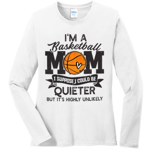 I'm A Basketball Mom I Suppose Could Be Quieter Funny Gift Ladies Long Sleeve Shirt