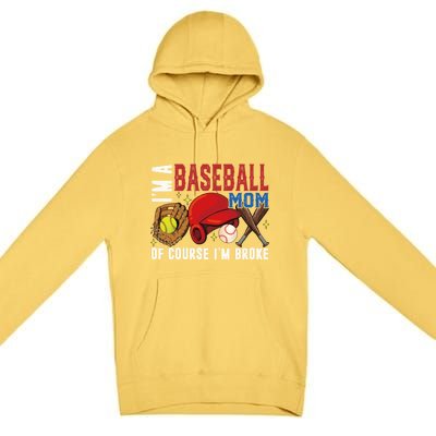 IM A Baseball Mom Of Course IM Broke Baseball Mama Gift Premium Pullover Hoodie