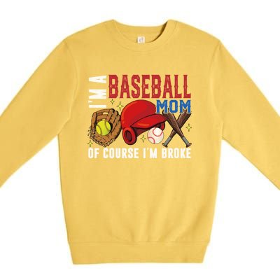 IM A Baseball Mom Of Course IM Broke Baseball Mama Gift Premium Crewneck Sweatshirt