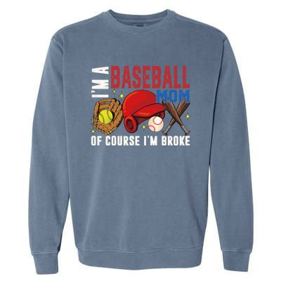 IM A Baseball Mom Of Course IM Broke Baseball Mama Gift Garment-Dyed Sweatshirt