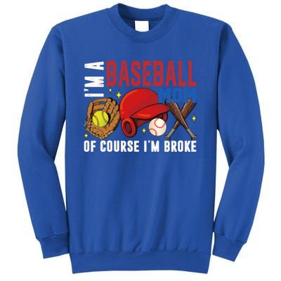 IM A Baseball Mom Of Course IM Broke Baseball Mama Gift Sweatshirt