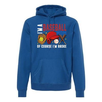 IM A Baseball Mom Of Course IM Broke Baseball Mama Gift Premium Hoodie